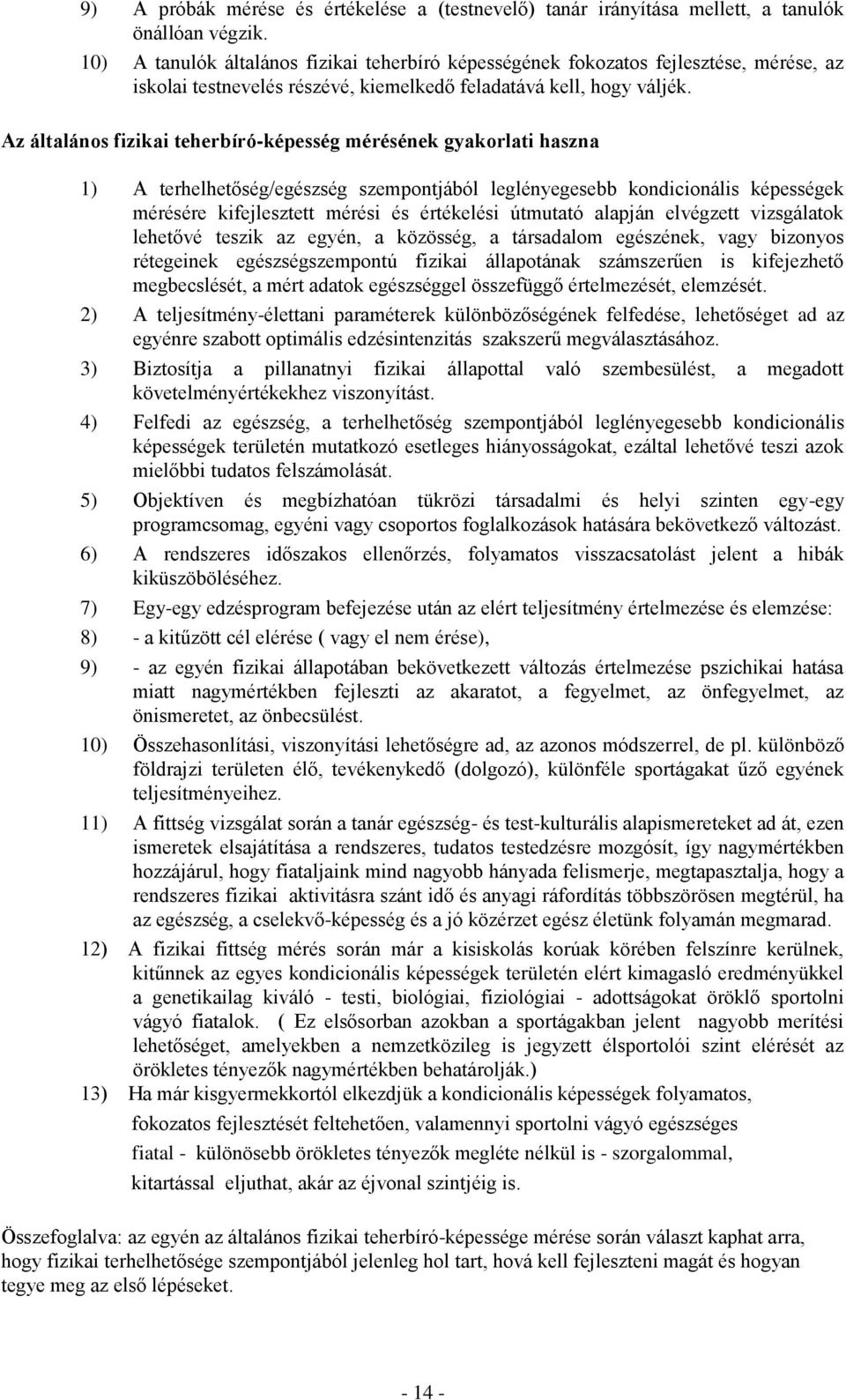 Az általános fizikai teherbíró-képesség mérésének gyakorlati haszna 1) A terhelhetőség/egészség szempontjából leglényegesebb kondicionális képességek mérésére kifejlesztett mérési és értékelési