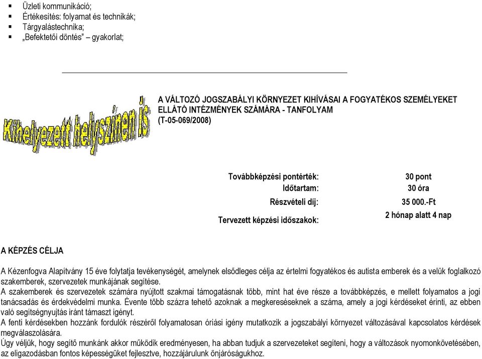 -Ft 2 hónap alatt 4 nap A KÉPZÉS CÉLJA A Kézenfogva Alapítvány 15 éve folytatja tevékenységét, amelynek elsődleges célja az értelmi fogyatékos és autista emberek és a velük foglalkozó szakemberek,