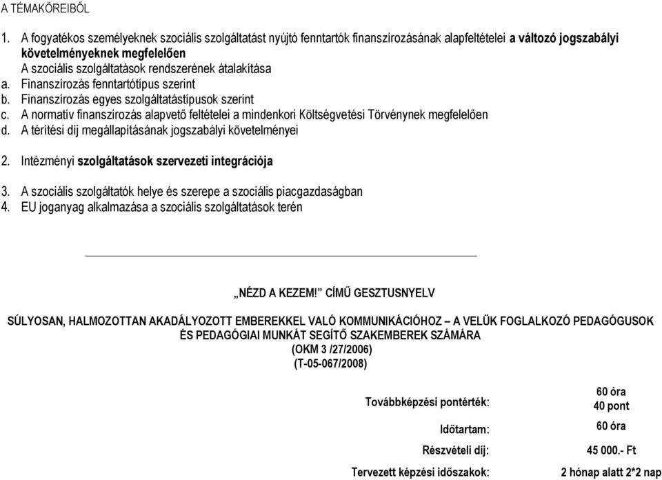 átalakítása a. Finanszírozás fenntartótípus szerint b. Finanszírozás egyes szolgáltatástípusok szerint c.