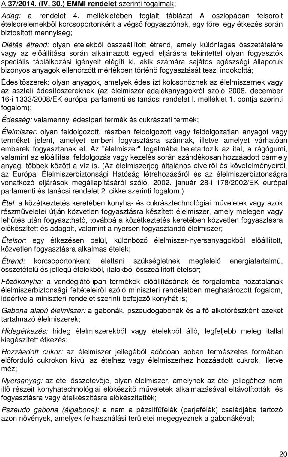 összeállított étrend, amely különleges összetételére vagy az előállítása során alkalmazott egyedi eljárásra tekintettel olyan fogyasztók speciális táplálkozási igényeit elégíti ki, akik számára