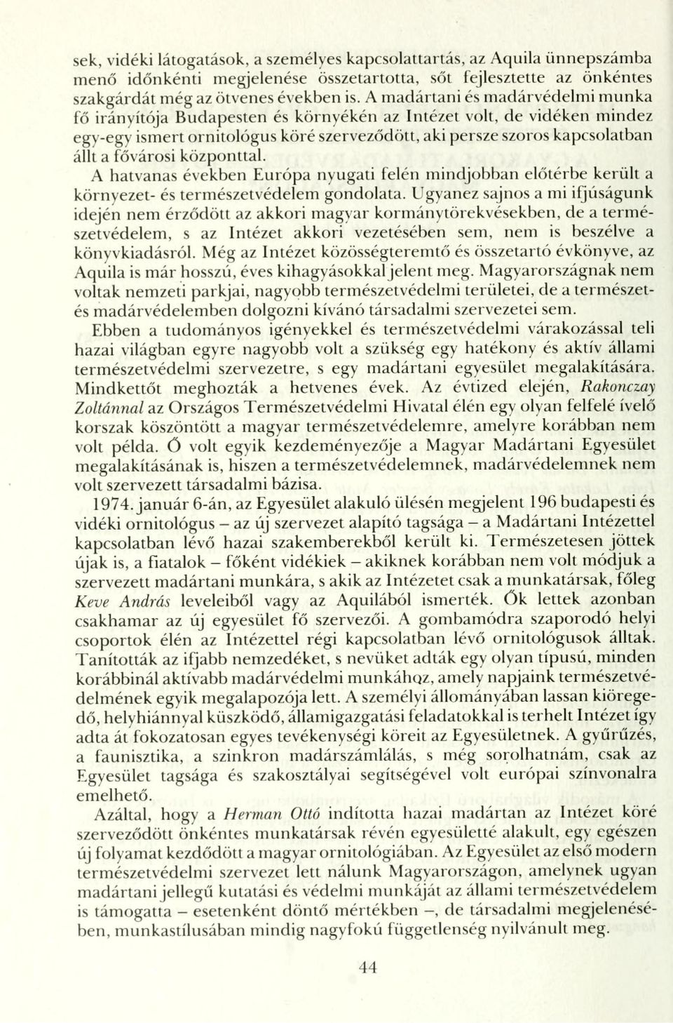 központtal. A hatvanas években Európa nyugati felén mindjobban előtérbe került a környezet- és természetvédelem gondolata.