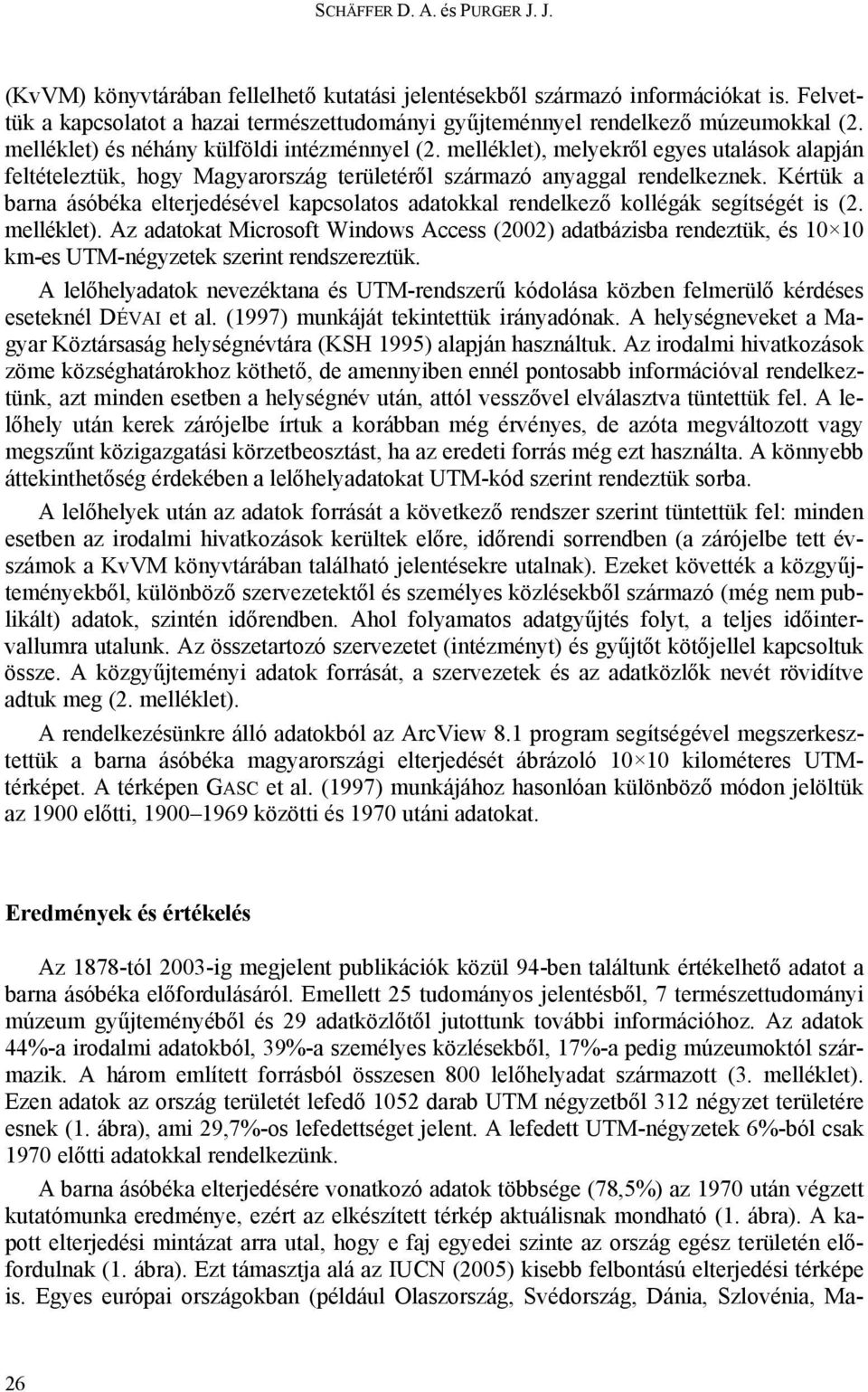 melléklet), melyekről egyes utalások alapján feltételeztük, hogy Magyarország területéről származó anyaggal rendelkeznek.