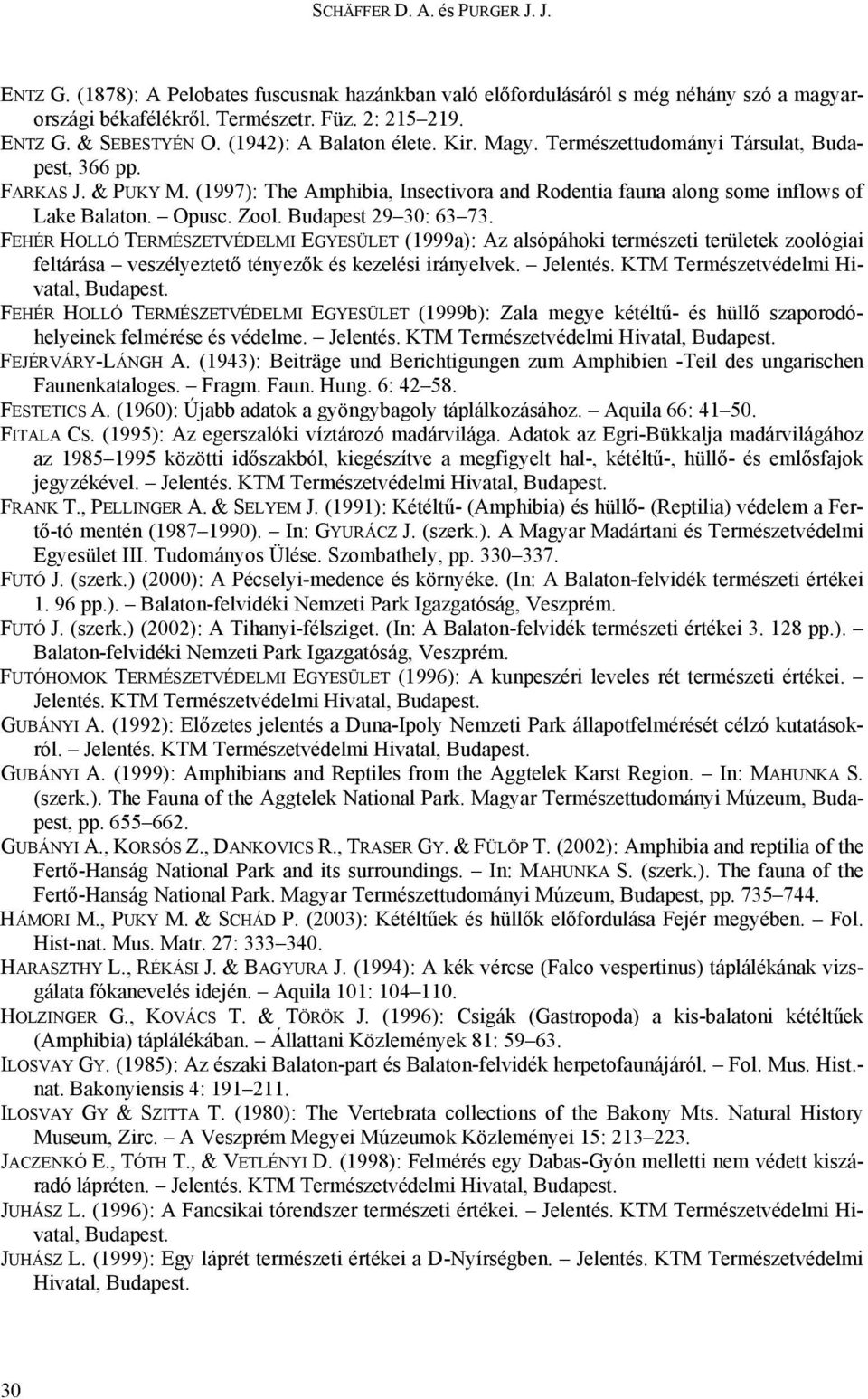 Zool. Budapest 29 30: 63 73. FEHÉR HOLLÓ TERMÉSZETVÉDELMI EGYESÜLET (1999a): Az alsópáhoki természeti területek zoológiai feltárása veszélyeztető tényezők és kezelési irányelvek. Jelentés.