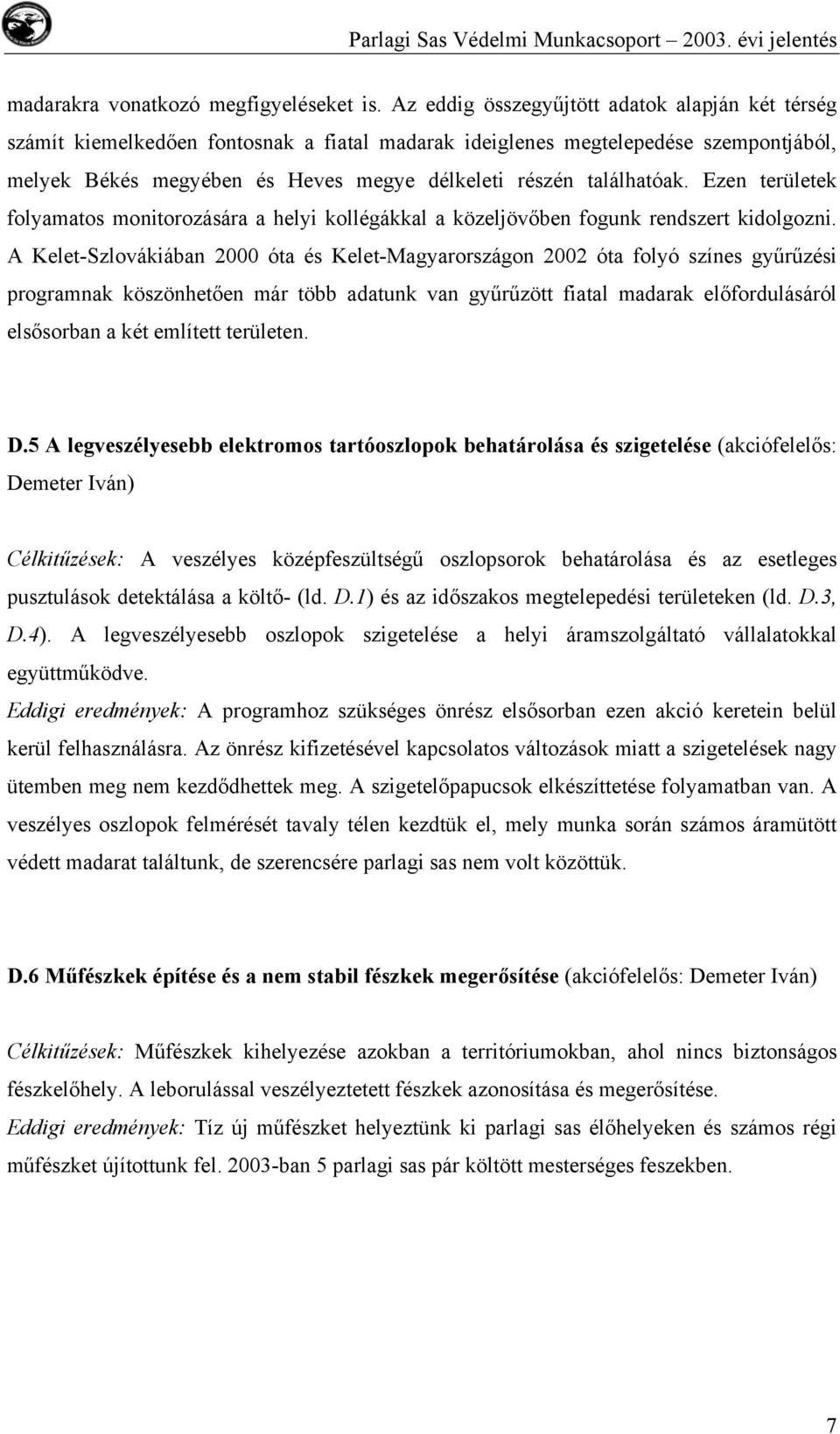 találhatóak. Ezen területek folyamatos monitorozására a helyi kollégákkal a közeljövőben fogunk rendszert kidolgozni.