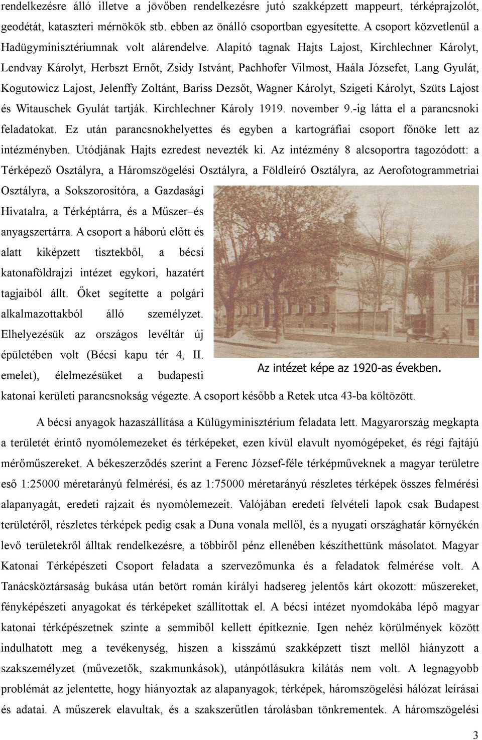 Alapító tagnak Hajts Lajost, Kirchlechner Károlyt, Lendvay Károlyt, Herbszt Ernőt, Zsidy Istvánt, Pachhofer Vilmost, Haála Józsefet, Lang Gyulát, Kogutowicz Lajost, Jelenffy Zoltánt, Bariss Dezsőt,