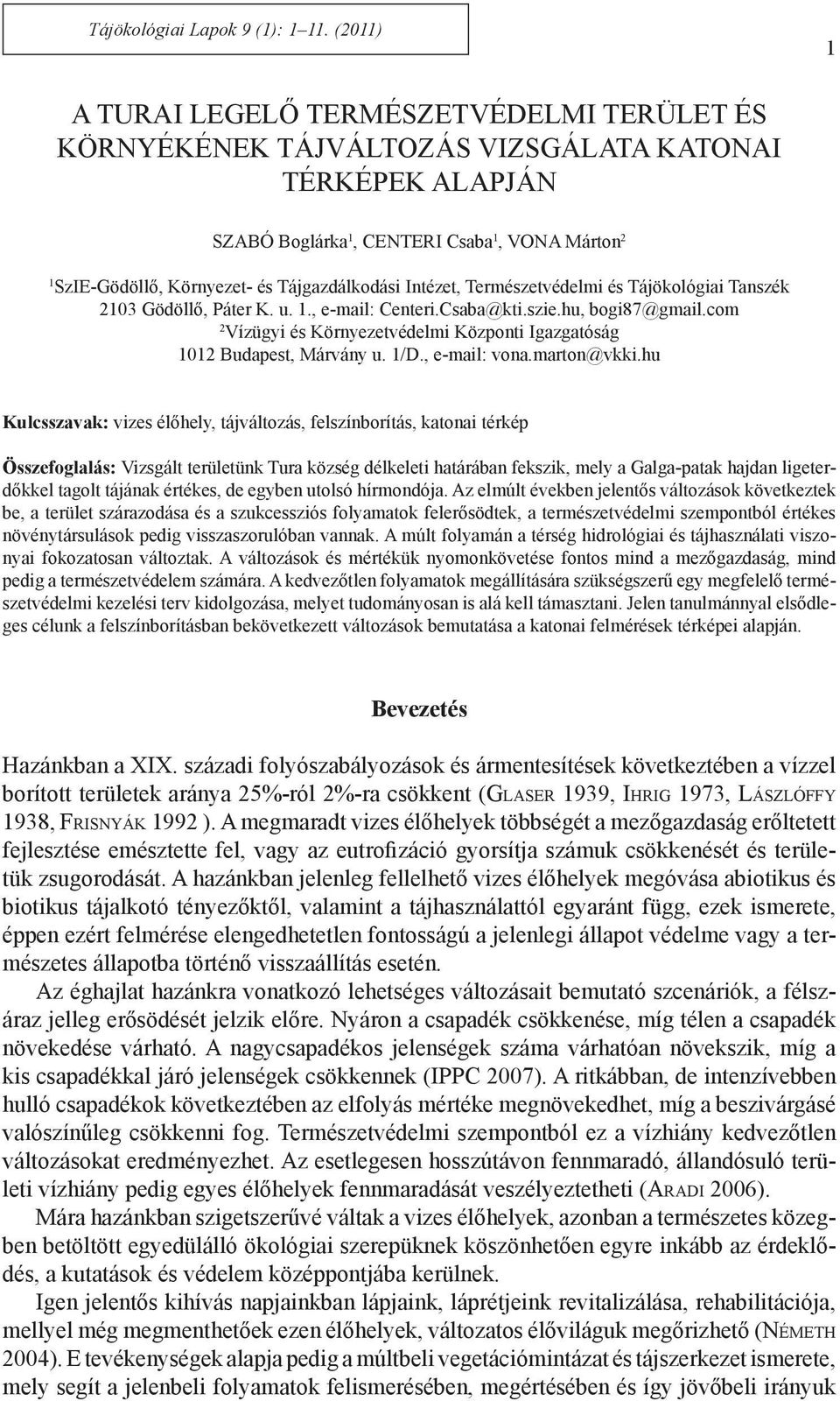 Tájgazdálkodási Intézet, Természetvédelmi és Tájökológiai Tanszék 2103 Gödöllő, Páter K. u. 1., e-mail: Centeri.Csaba@kti.szie.hu, bogi87@gmail.