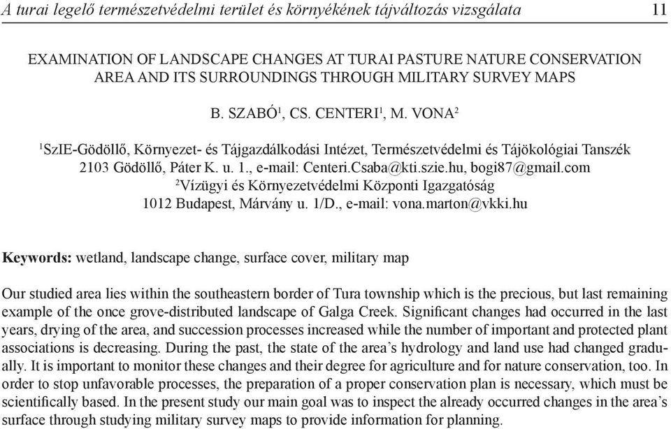 Csaba@kti.szie.hu, bogi87@gmail.com 2 Vízügyi és Környezetvédelmi Központi Igazgatóság 1012 Budapest, Márvány u. 1/D., e-mail: vona.marton@vkki.