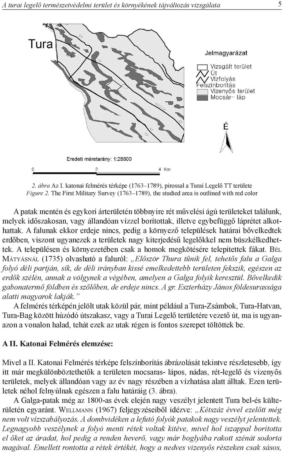 állandóan vízzel borítottak, illetve egybefüggő láprétet alkothattak.