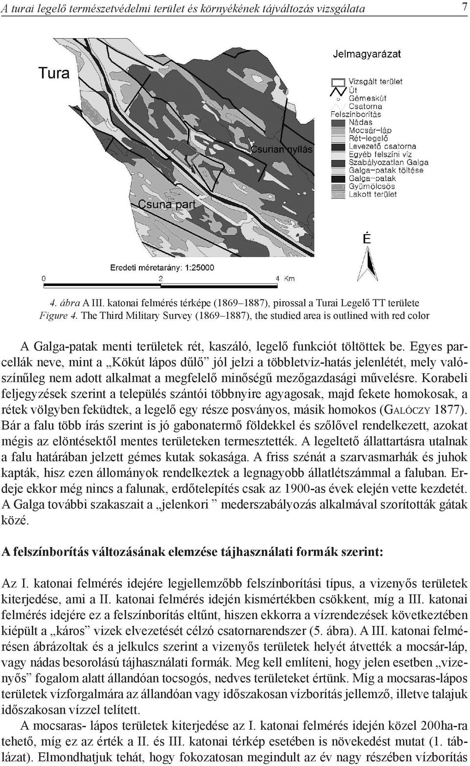 Egyes parcellák neve, mint a Kökút lápos dűlő jól jelzi a többletvíz-hatás jelenlétét, mely valószínűleg nem adott alkalmat a megfelelő minőségű mezőgazdasági művelésre.