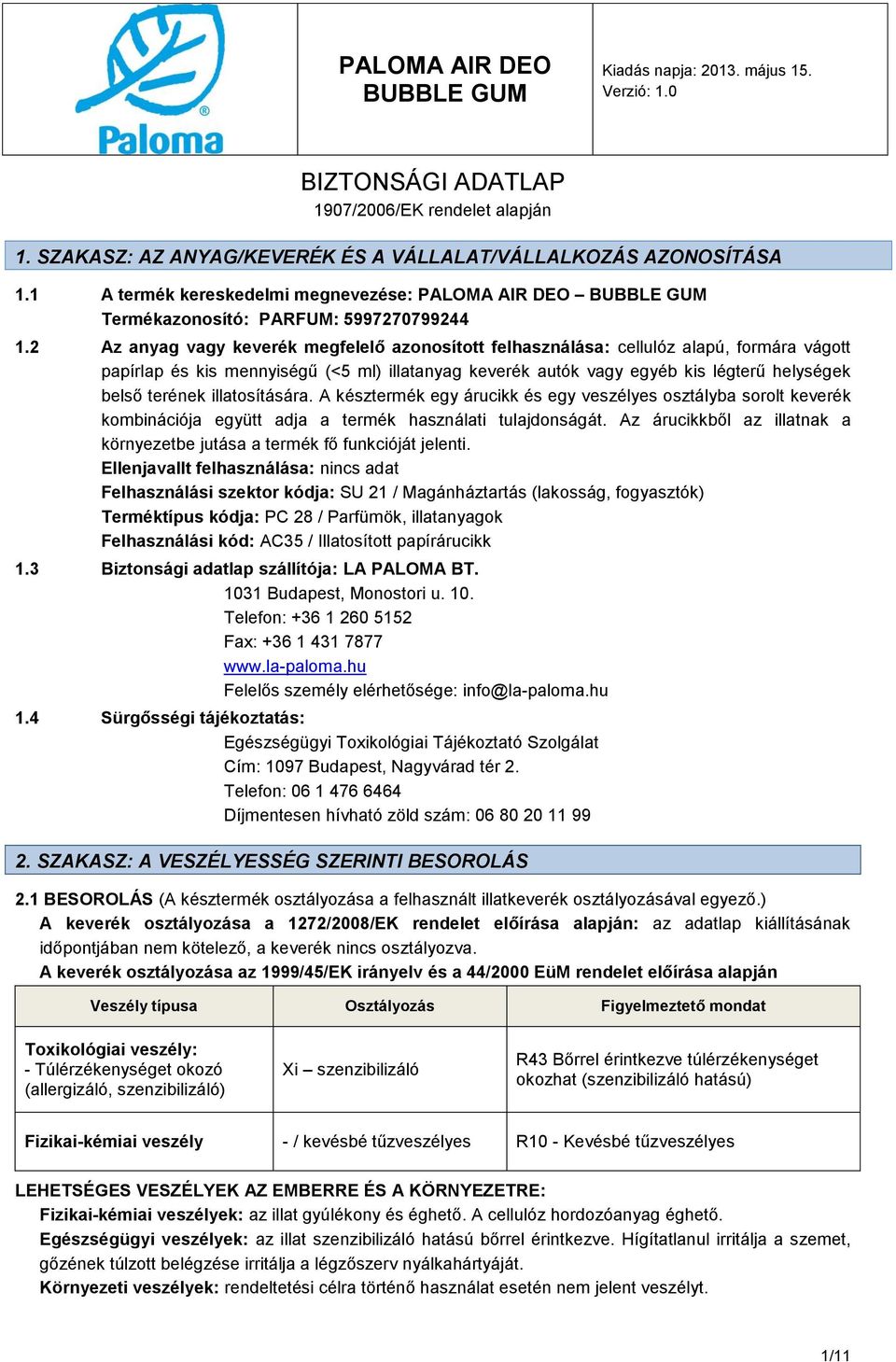 2 Az anyag vagy keverék megfelelő azonosított felhasználása: cellulóz alapú, formára vágott papírlap és kis mennyiségű (<5 ml) illatanyag keverék autók vagy egyéb kis légterű helységek belső terének