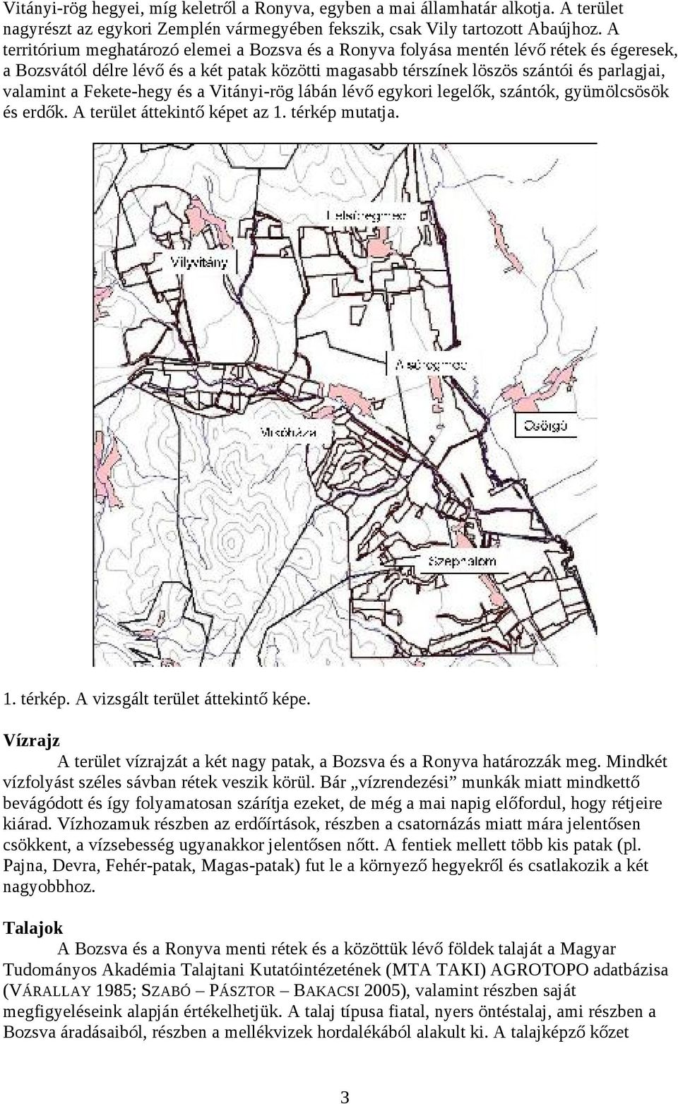 Fekete-hegy és a Vitányi-rög lábán lévő egykori legelők, szántók, gyümölcsösök és erdők. A terület áttekintő képet az 1. térkép mutatja. 1. térkép. A vizsgált terület áttekintő képe.