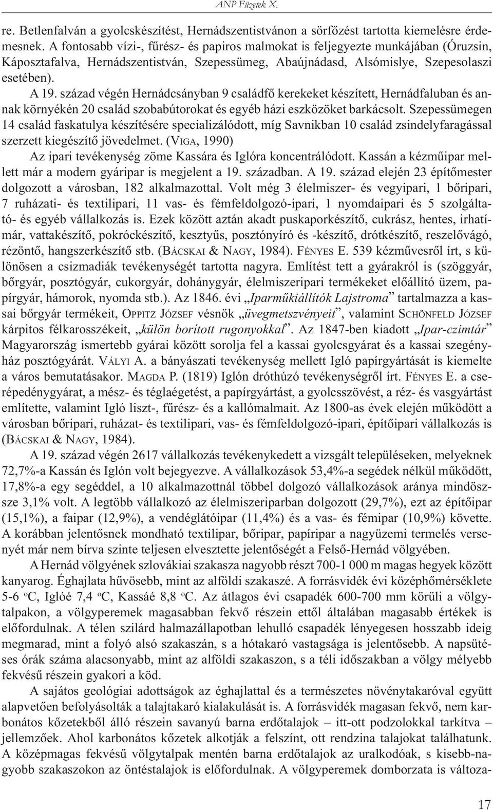 század végén Hernádcsányban 9 családfõ kerekeket készített, Hernádfaluban és annak környékén 20 család szobabútorokat és egyéb házi eszközöket barkácsolt.