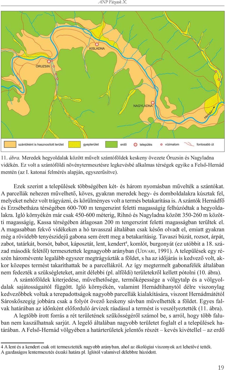 Ezek szerint a települések többségében két- és három nyomásban mûvelték a szántókat.