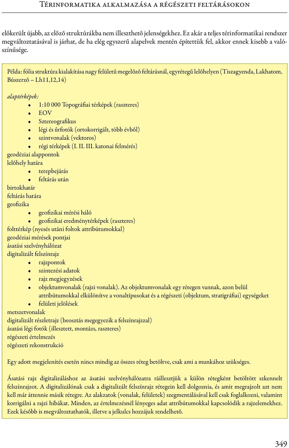 Példa: fólia struktúra kialakítása nagy felületű megelőző feltárásnál, egyrétegű lelőhelyen (Tiszagyenda, Lakhatom, Búszerző Lh11,12,14) alaptérképek: 1:10 000 Topográfiai térképek (raszteres) EOV