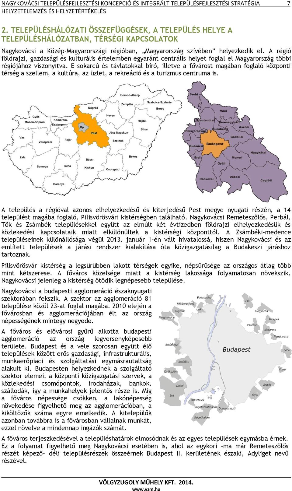 A régió földrajzi, gazdasági és kulturális értelemben egyaránt centrális helyet foglal el Magyarország többi régiójához viszonyítva.