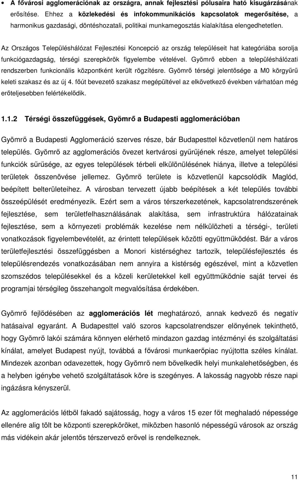 Az Országos Településhálózat Fejlesztési Koncepció az ország településeit hat kategóriába sorolja funkciógazdagság, térségi szerepkörök figyelembe vételével.