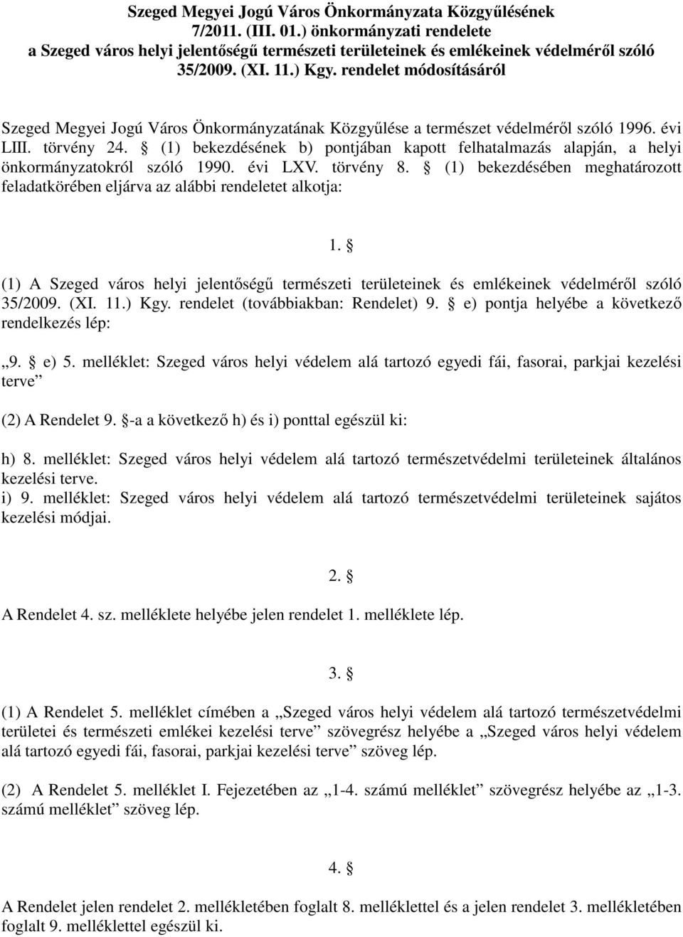 (1) bekezdésének b) pontjában kapott felhatalmazás alapján, a helyi önkormányzatokról szóló 1990. évi LXV. törvény 8.