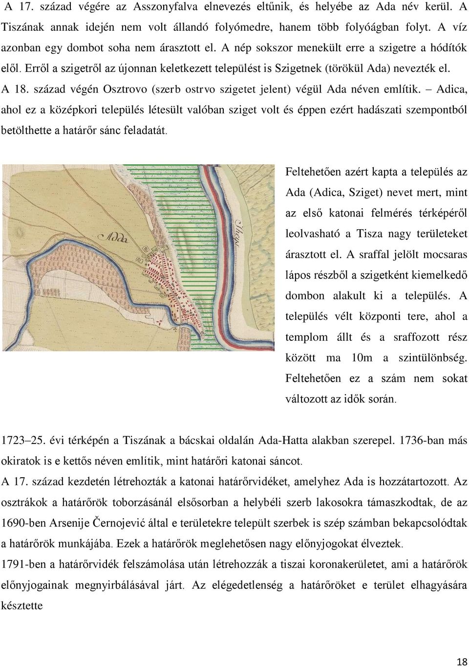 század végén Osztrovo (szerb ostrvo szigetet jelent) végül Ada néven említik.