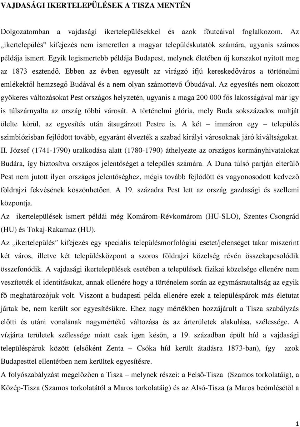 Egyik legismertebb példája Budapest, melynek életében új korszakot nyitott meg az 1873 esztendő.