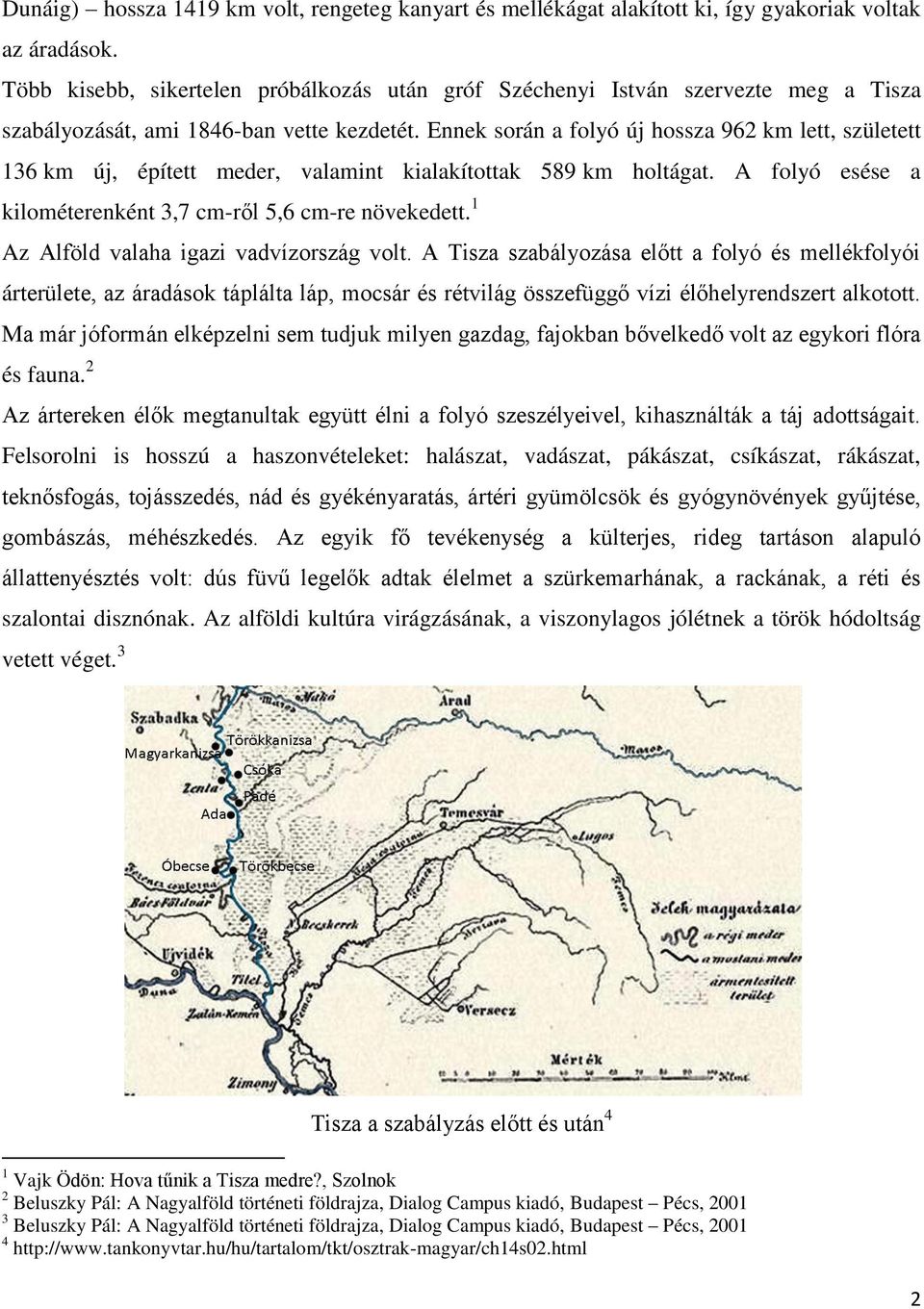 Ennek során a folyó új hossza 962 km lett, született 136 km új, épített meder, valamint kialakítottak 589 km holtágat. A folyó esése a kilométerenként 3,7 cm-ről 5,6 cm-re növekedett.