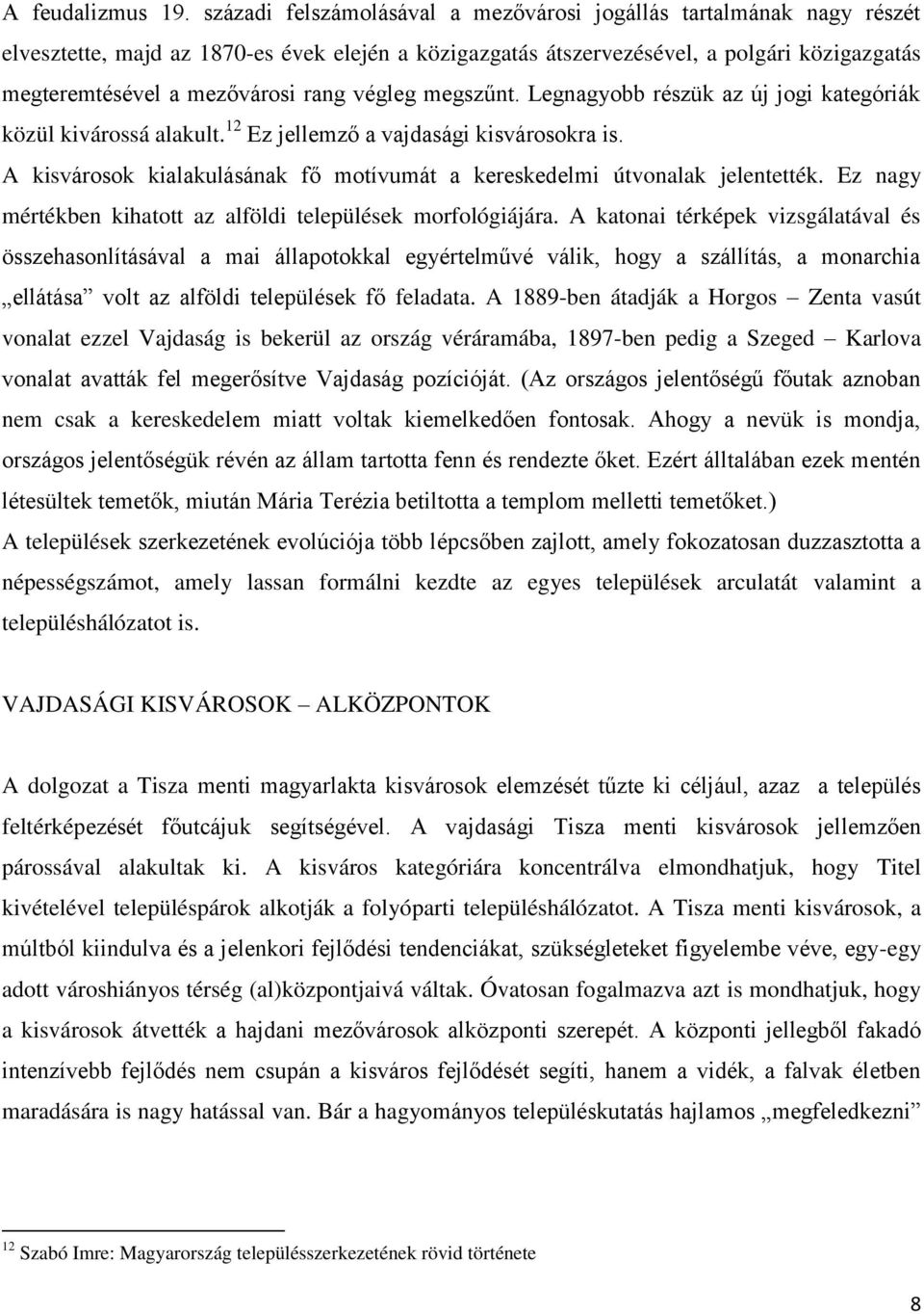 végleg megszűnt. Legnagyobb részük az új jogi kategóriák közül kivárossá alakult. 12 Ez jellemző a vajdasági kisvárosokra is.