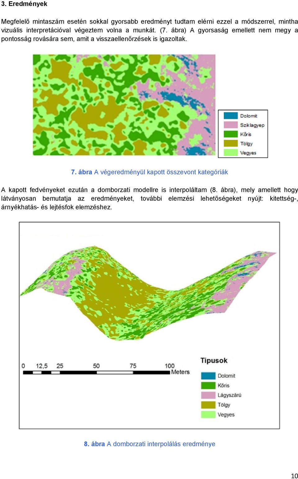 ábra A végeredményül kapott összevont kategóriák A kapott fedvényeket ezután a domborzati modellre is interpoláltam (8.