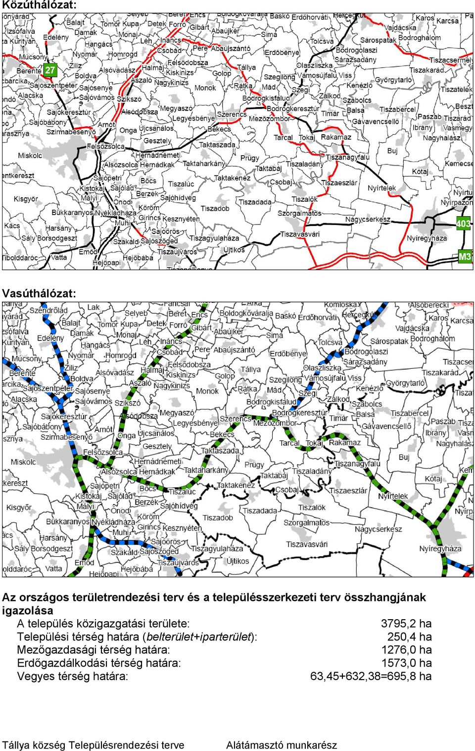 (belterület+iparterület): 250,4 ha Mezőgazdasági térség határa: 1276,0 ha Erdőgazdálkodási térség