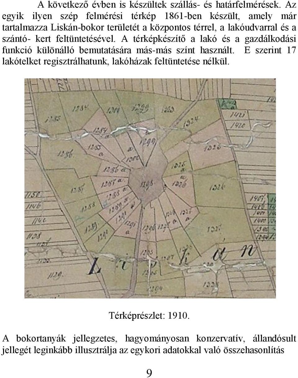 szántó- kert feltüntetésével. A térképkészítő a lakó és a gazdálkodási funkció különálló bemutatására más-más színt használt.