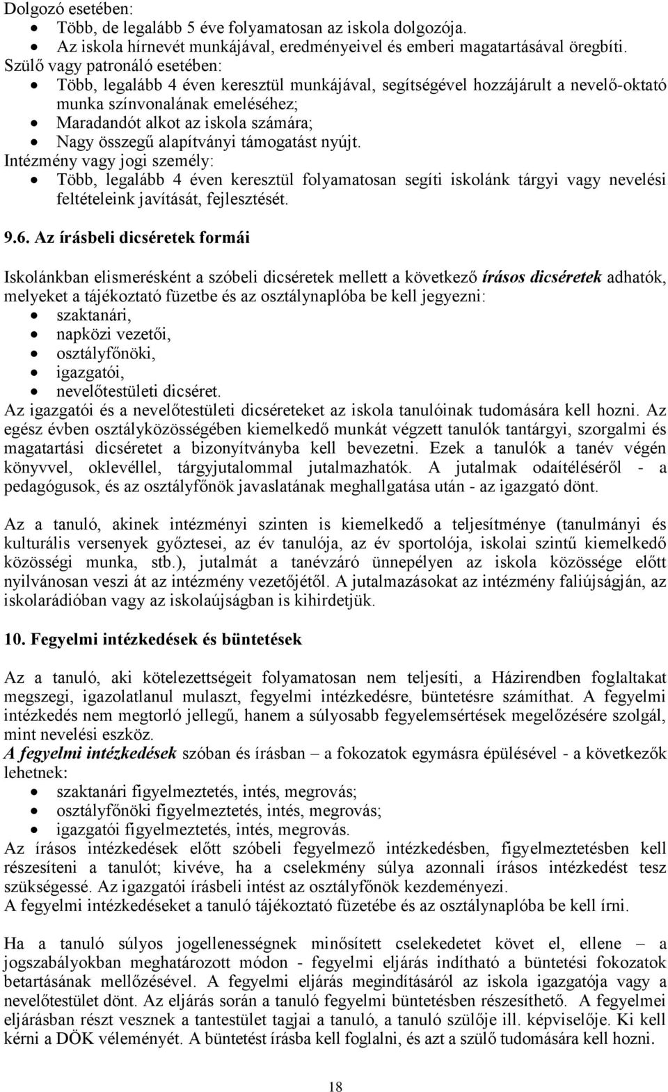 alapítványi támogatást nyújt. Intézmény vagy jogi személy: Több, legalább 4 éven keresztül folyamatosan segíti iskolánk tárgyi vagy nevelési feltételeink javítását, fejlesztését. 9.6.