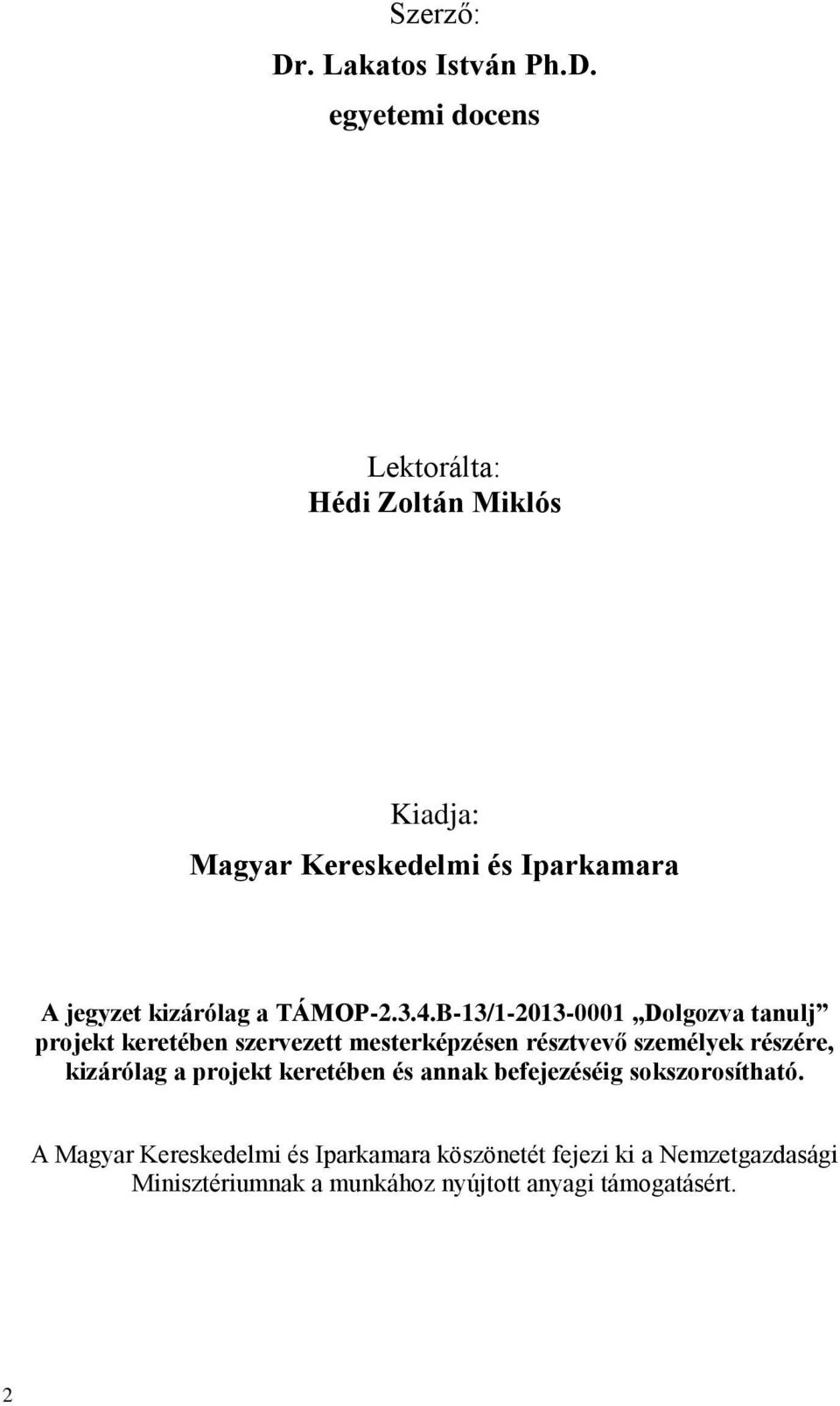 egyetemi docens Lektorálta: Hédi Zoltán Miklós Kiadja: Magyar Kereskedelmi és Iparkamara A jegyzet kizárólag a