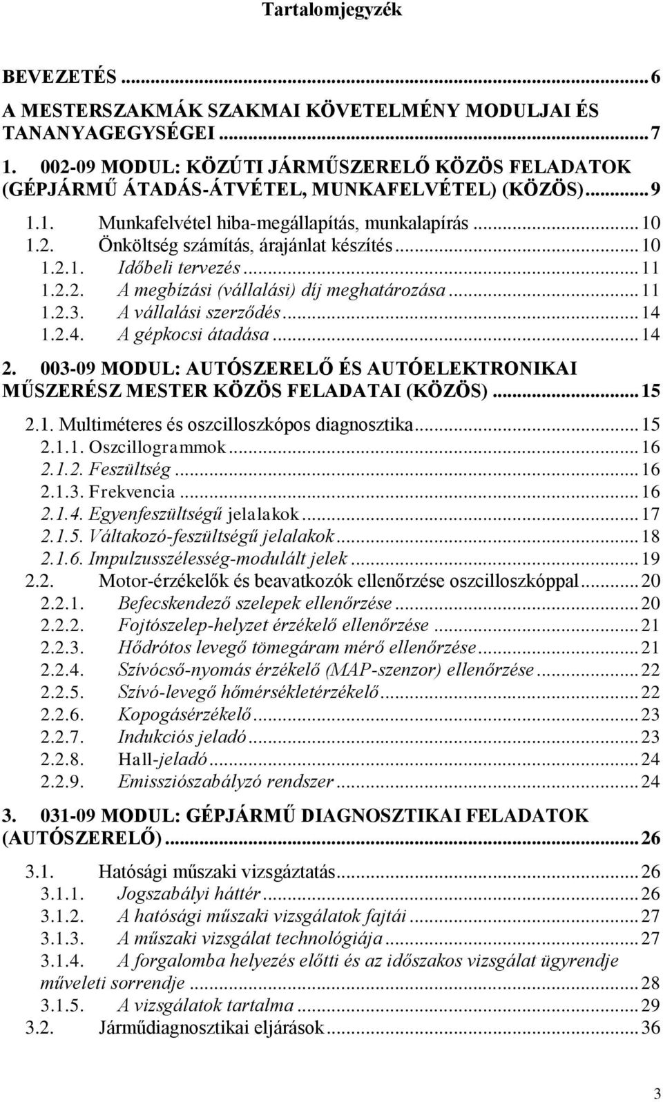 .. 10 1.2.1. Időbeli tervezés... 11 1.2.2. A megbízási (vállalási) díj meghatározása... 11 1.2.3. A vállalási szerződés... 14 1.2.4. A gépkocsi átadása... 14 2.