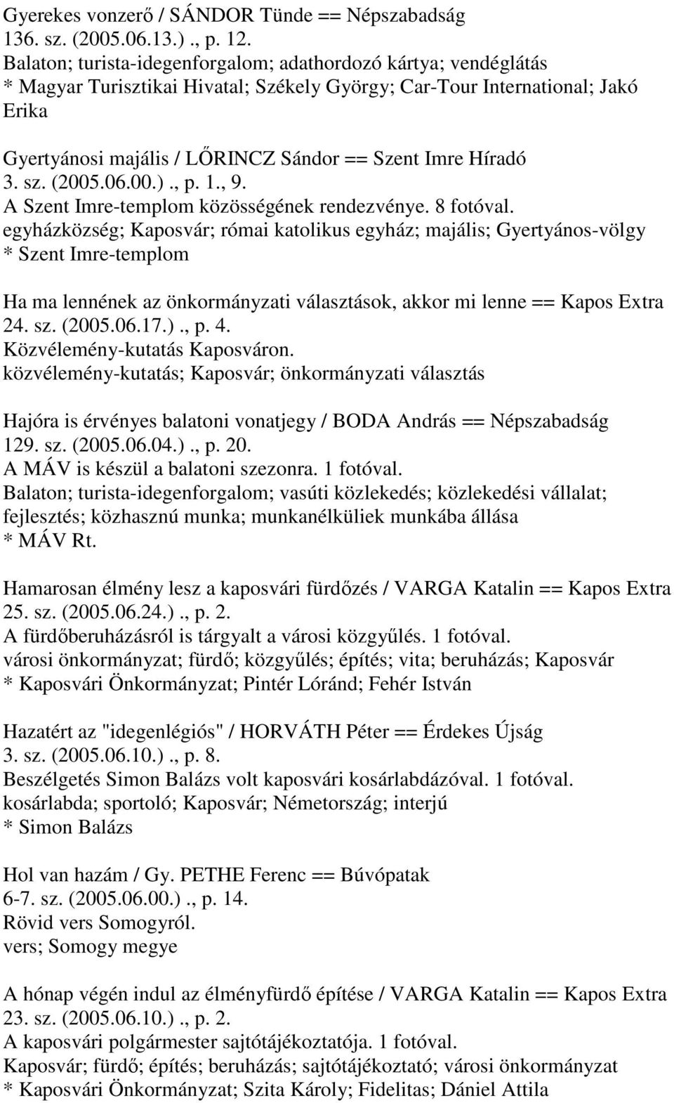 Híradó 3. sz. (2005.06.00.)., p. 1., 9. A Szent Imre-templom közösségének rendezvénye. 8 fotóval.