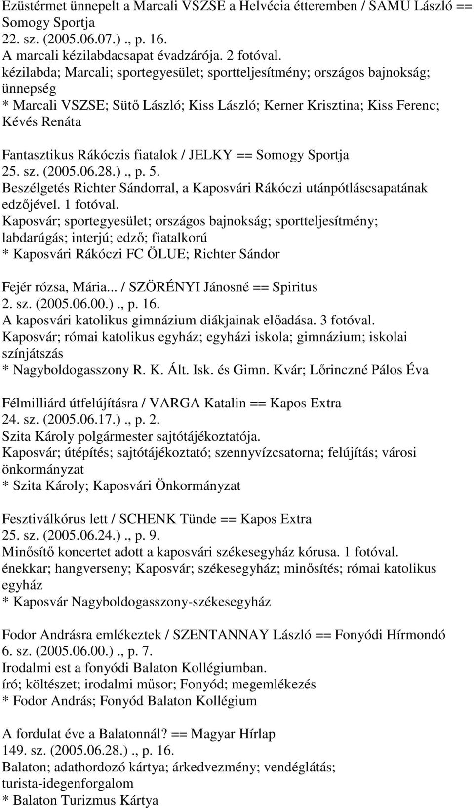 fiatalok / JELKY == Somogy Sportja 25. sz. (2005.06.28.)., p. 5. Beszélgetés Richter Sándorral, a Kaposvári Rákóczi utánpótláscsapatának edzőjével. 1 fotóval.
