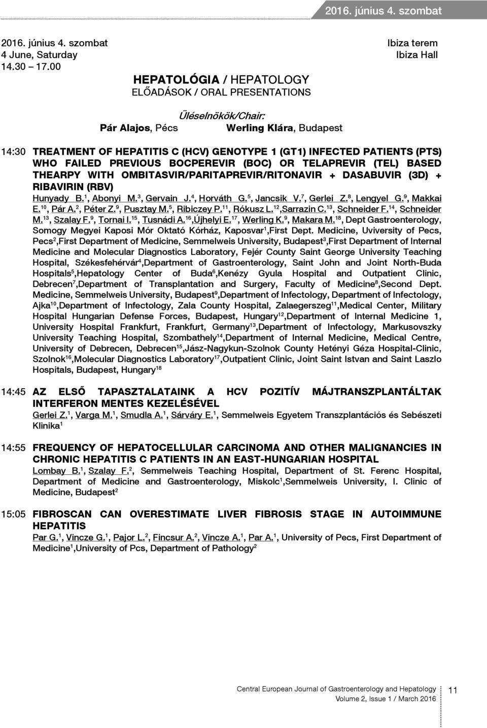 WHO FAILED PREVIOUS BOCPEREVIR (BOC) OR TELAPREVIR (TEL) BASED THEARPY WITH OMBITASVIR/PARITAPREVIR/RITONAVIR + DASABUVIR (3D) + RIBAVIRIN (RBV) Hunyady B. 1, Abonyi M. 3, Gervain J. 4, Horváth G.