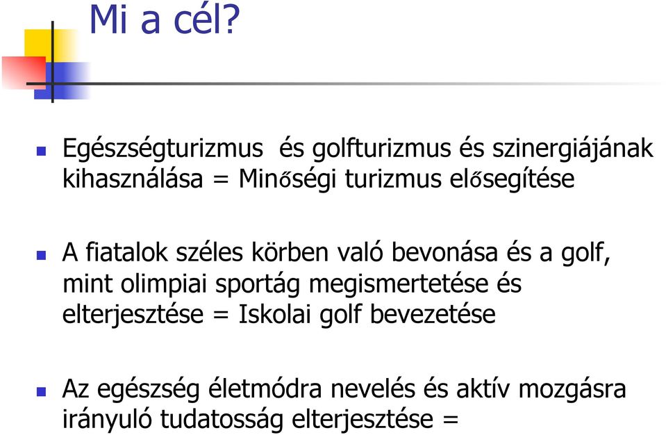 turizmus elősegítése A fiatalok széles körben való bevonása és a golf, mint