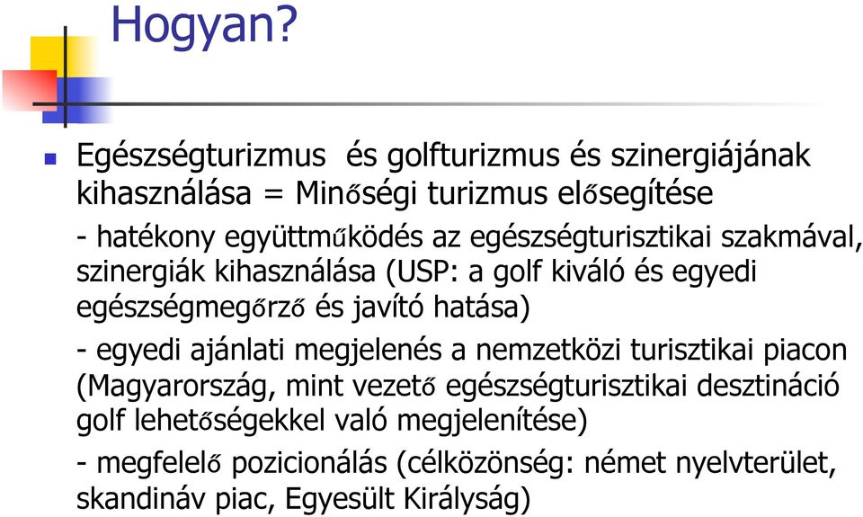 egészségturisztikai szakmával, szinergiák kihasználása (USP: a golf kiváló és egyedi egészségmegőrző és javító hatása) -