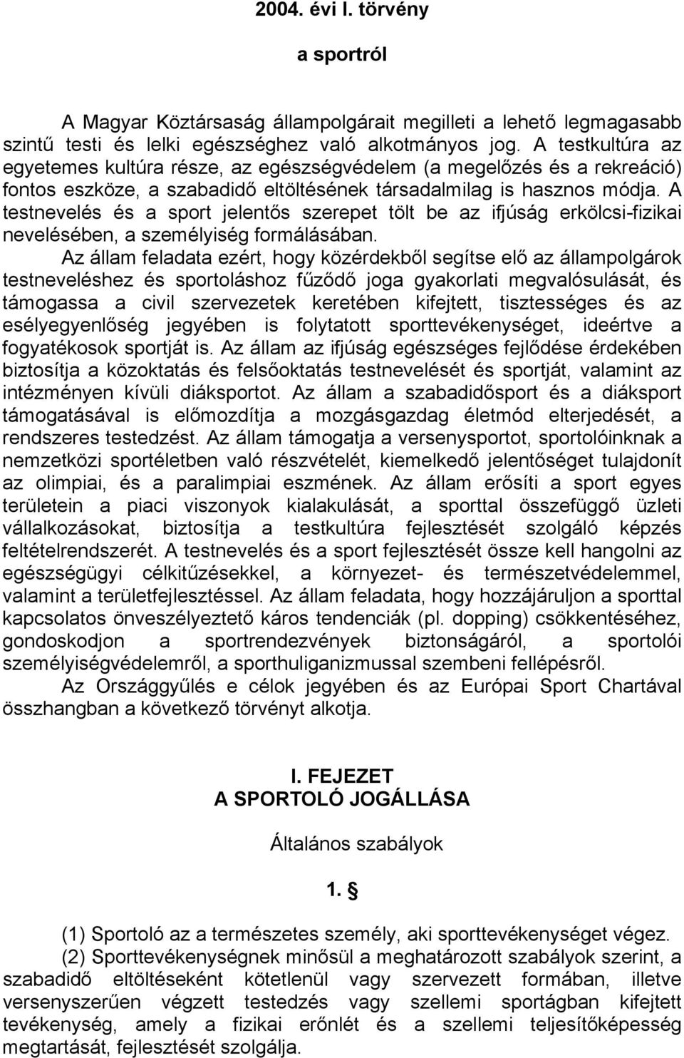 A testnevelés és a sport jelentős szerepet tölt be az ifjúság erkölcsi-fizikai nevelésében, a személyiség formálásában.