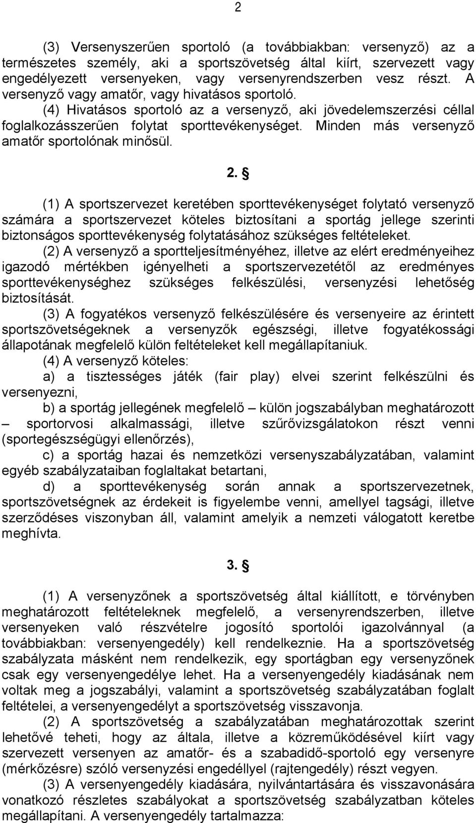 Minden más versenyző amatőr sportolónak minősül. 2.