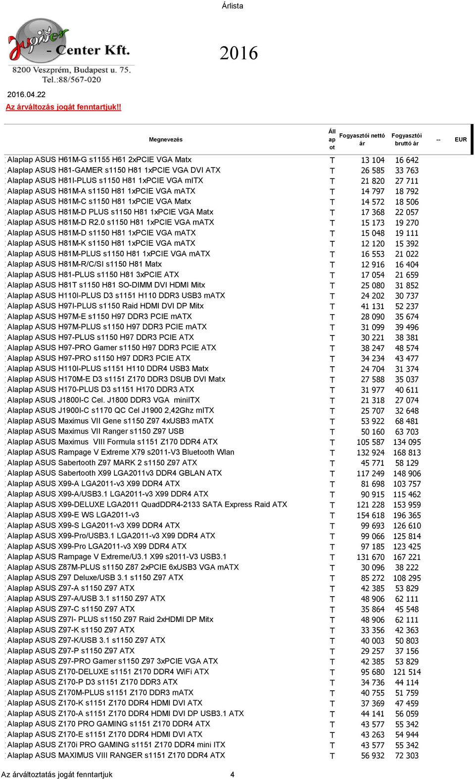 80 7 711 110718 All ASUS H81M-A s1150 H81 1xPCIE VGA matx T 14 797 18 79 110717 All ASUS H81M-C s1150 H81 1xPCIE VGA Matx T 14 57 18 506 1107190 All ASUS H81M-D PLUS s1150 H81 1xPCIE VGA Matx T 17