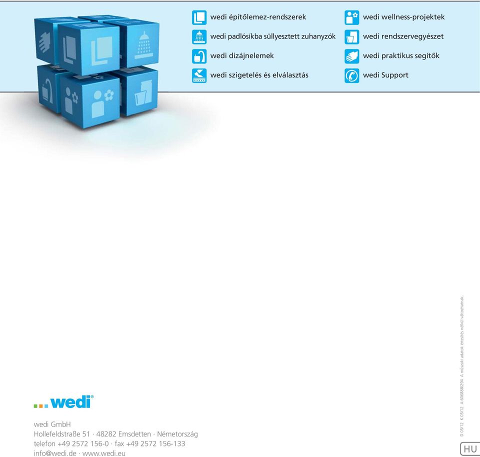 wedi GmbH Hollefeldstraße 51 48282 Emsdetten Németország telefon +49 2572 156-0 fax +49 2572 156-133