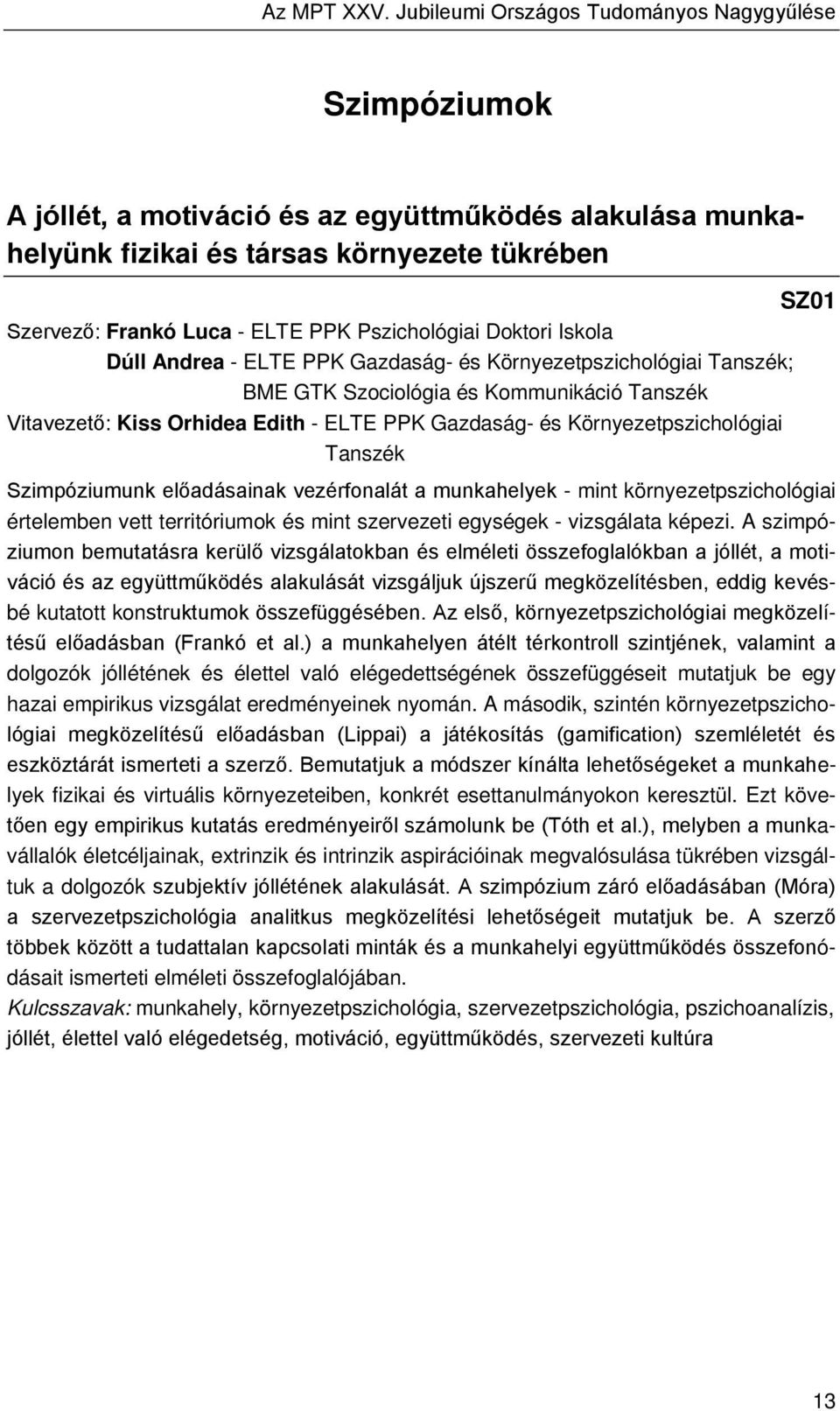 Pszichológiai Doktori Iskola Dúll Andrea - ELTE PPK Gazdaság- és Környezetpszichológiai Tanszék; BME GTK Szociológia és Kommunikáció Tanszék Vitavezető: Kiss Orhidea Edith - ELTE PPK Gazdaság- és