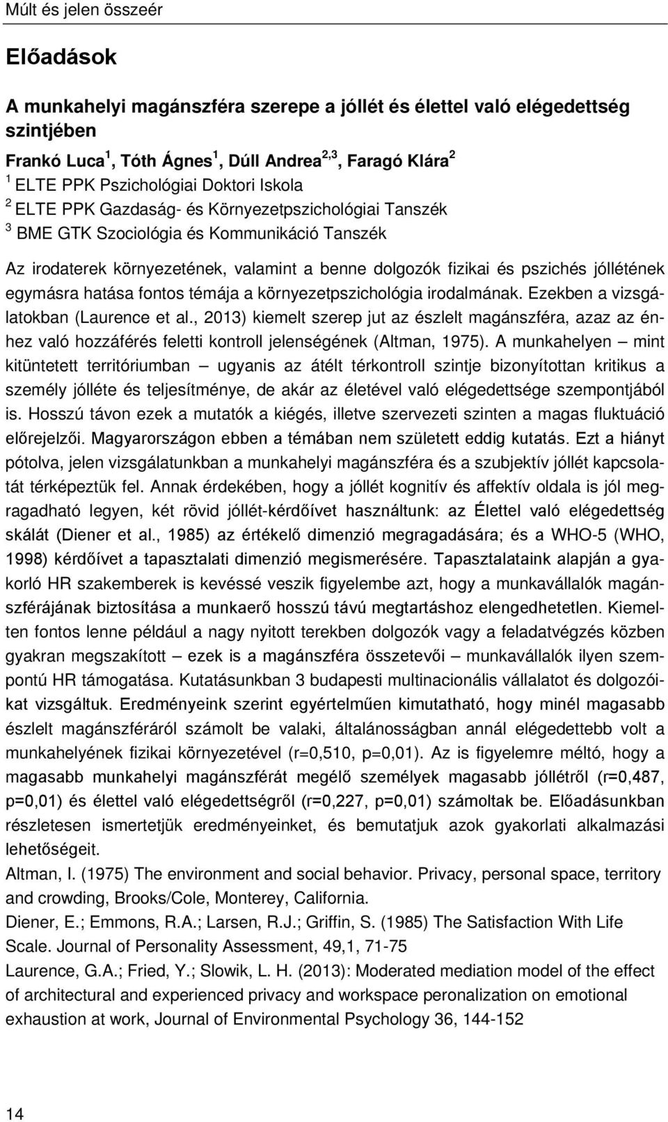 jóllétének egymásra hatása fontos témája a környezetpszichológia irodalmának. Ezekben a vizsgálatokban (Laurence et al.