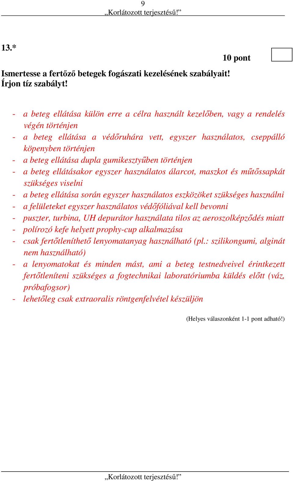 ellátása dupla gumikesztyűben történjen - a beteg ellátásakor egyszer használatos álarcot, maszkot és műtőssapkát szükséges viselni - a beteg ellátása során egyszer használatos eszközöket szükséges