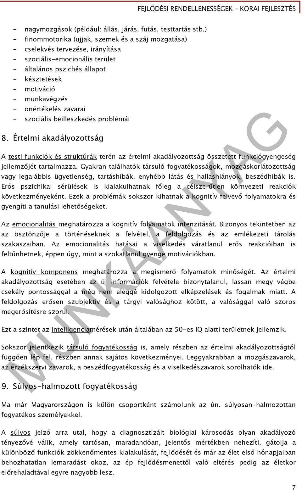 önértékelés zavarai - szociális beilleszkedés problémái 8. Értelmi akadályozottság A testi funkciók és struktúrák terén az értelmi akadályozottság összetett funkciógyengeség jellemzőjét tartalmazza.