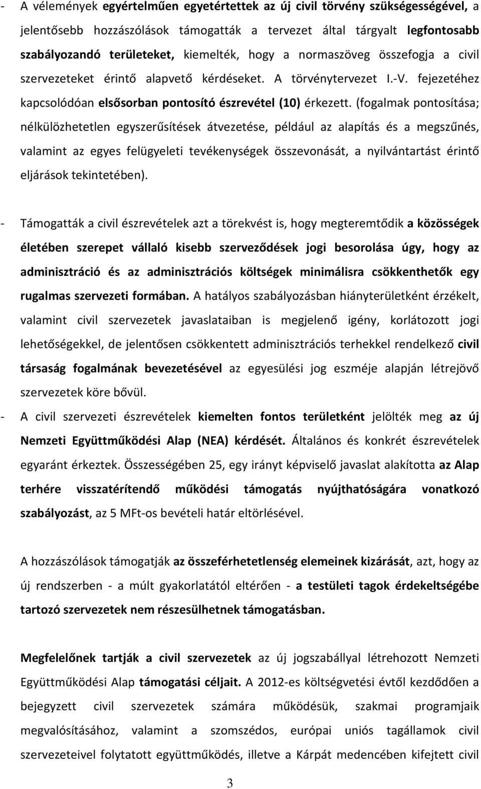 (fogalmak pontosítása; nélkülözhetetlen egyszerűsítések átvezetése, például az alapítás és a megszűnés, valamint az egyes felügyeleti tevékenységek összevonását, a nyilvántartást érintő eljárások