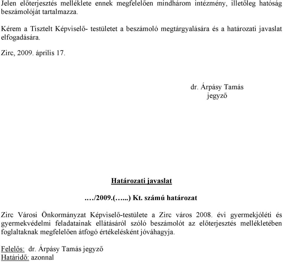 Árpásy Tamás jegyző Határozati javaslat. /2009.(...) Kt. számú határozat Zirc Városi Önkormányzat Képviselő-testülete a Zirc város 2008.