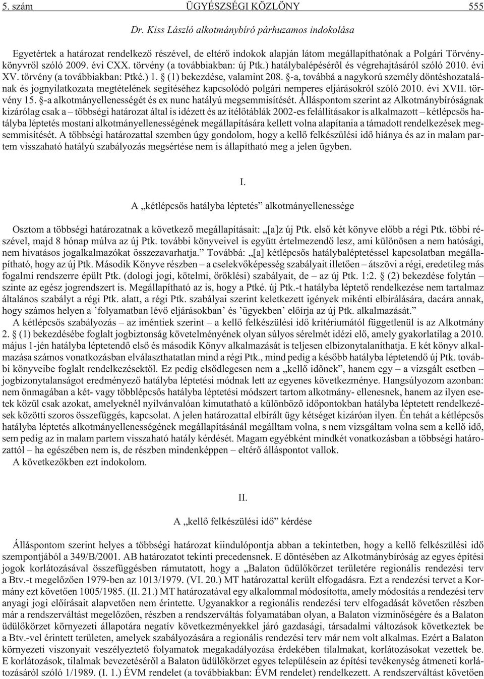 törvény (a továbbiakban: új Ptk.) hatálybalépésérõl és végrehajtásáról szóló 2010. évi XV. törvény (a továbbiakban: Ptké.) 1. (1) bekezdése, valamint 208.