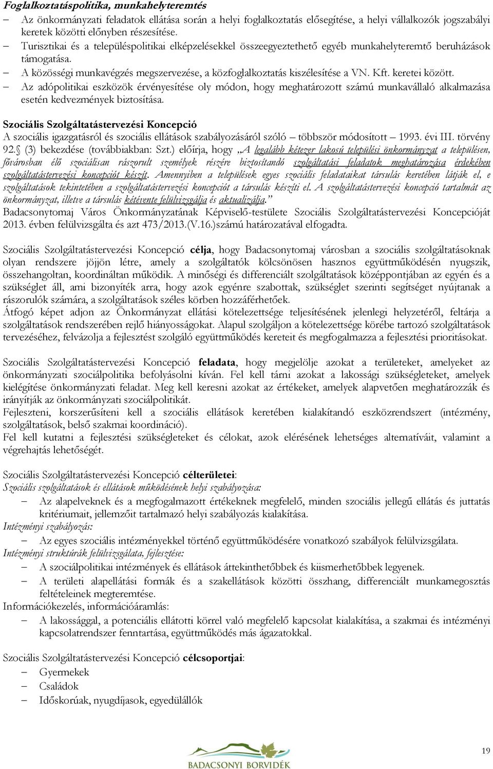 keretei között. Az adópolitikai eszközök érvényesítése oly módon, hogy meghatározott számú munkavállaló alkalmazása esetén kedvezmények biztosítása.