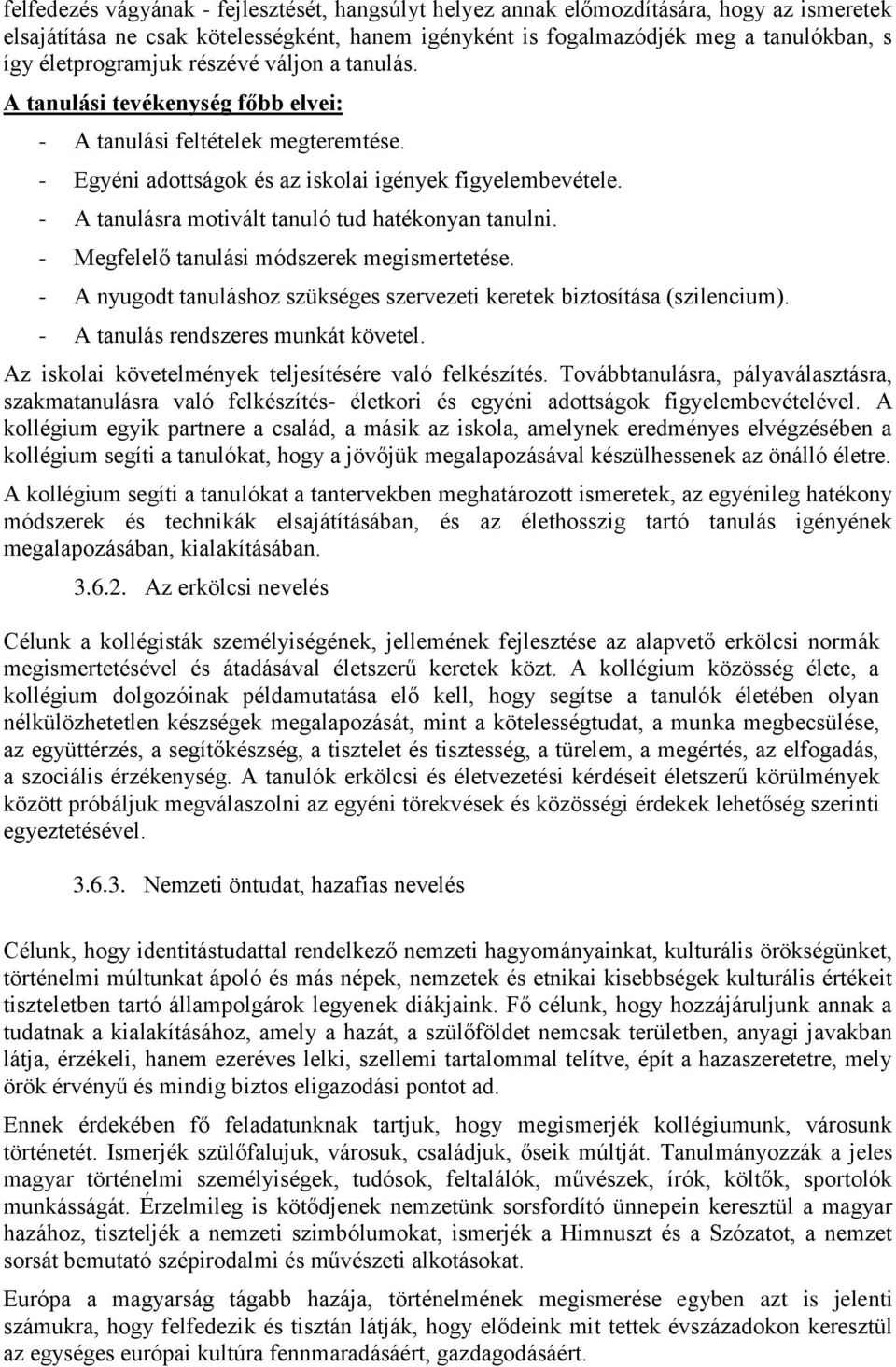 - A tanulásra motivált tanuló tud hatékonyan tanulni. - Megfelelő tanulási módszerek megismertetése. - A nyugodt tanuláshoz szükséges szervezeti keretek biztosítása (szilencium).