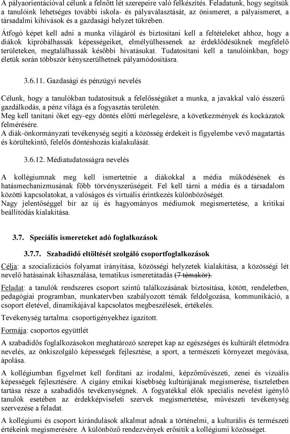 Átfogó képet kell adni a munka világáról és biztosítani kell a feltételeket ahhoz, hogy a diákok kipróbálhassák képességeiket, elmélyülhessenek az érdeklődésüknek megfelelő területeken,